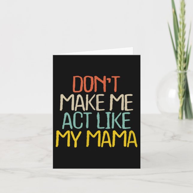 Tarjeta Funny Don't Make Me Act Like My Mama Novelty Sayin (Anverso)