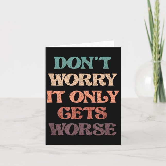 Tarjeta Funny Don't Worry It Only Gets Worse _ Irony Humor (Anverso)