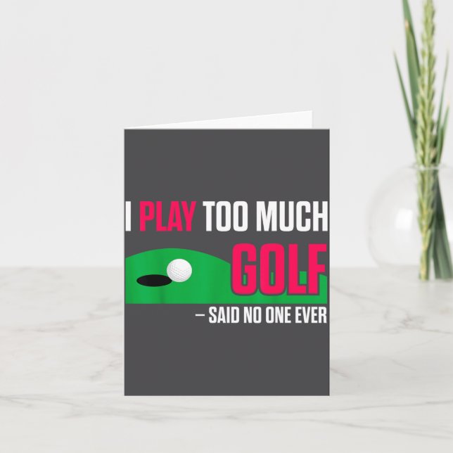 Tarjeta Funny Golf I Play Too Much Golf Said Ever Quote  (Anverso)