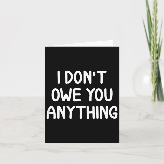 Tarjeta Funny, I Don't Owe You Anything, Joke Sarcastic Fa (Anverso)
