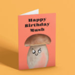 Tarjeta Funny Mushroom Birthday Card<br><div class="desc">¡Feliz cumpleaños Mush! Tarjeta de cumpleaños de hongos superlinda</div>