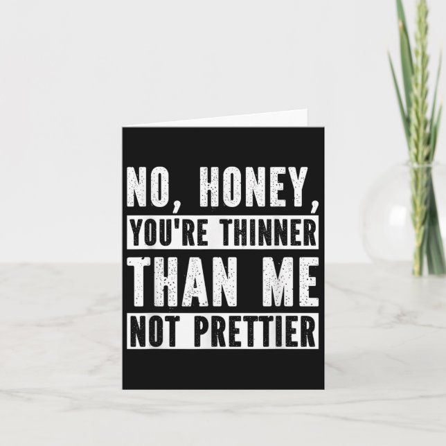 Tarjeta Funny No Honey You're Thinner Than Me Not Prettier (Anverso)