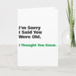 Tarjeta Funny Old Age Birday Card<br><div class="desc">"siento haber dicho que eras viejo...  Pensé que conocías" Tarjeta divertida de cumpleaños para él o ella con un diseño simple que puede ser personalizado y personalizado.</div>