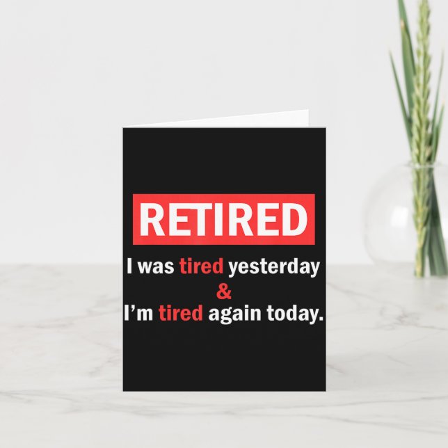 Tarjeta Funny Retirement Quote I'm Retired I Was Tired Yes (Anverso)