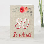 Tarjeta Funny Rustic 80 So What 80th Floral Birthday<br><div class="desc">Funny Rustic 80 So Qué 80th Floral Birthday Card. Rústica tarjeta de cumpleaños 80 floral con hermosos rosas acuáticos y ramas sobre un fondo rústico beige. La frase graciosa y inspiradora 80 ¿Qué es genial para una persona que celebra 80 años y tiene sentido del humor? Un gran regalo de...</div>