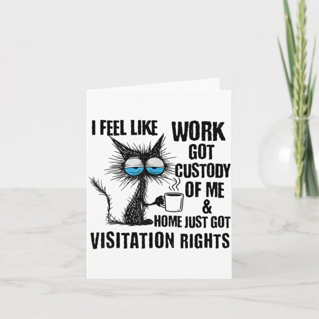 Tarjeta Funny Sarcastic Cat I Feel Like Work Got Custody O (Anverso)