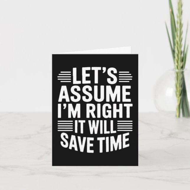 Tarjeta Funny sarcastic let's assume right will save time (Anverso)