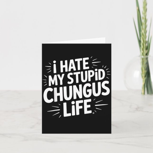 Tarjeta Funny Sarcastic Quote I Hate My Chungus Life  (Anverso)