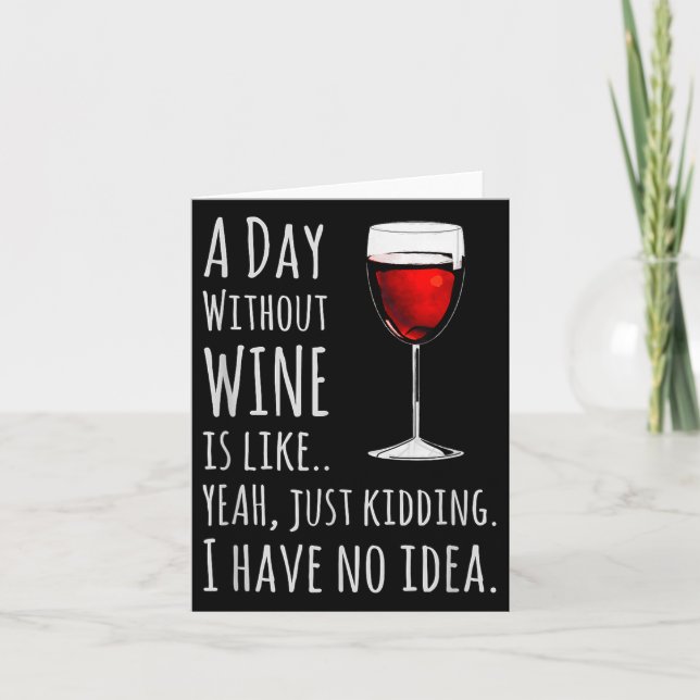 Tarjeta Funny Wine S_ A Day Without Wine Is Like Just Kidd (Anverso)