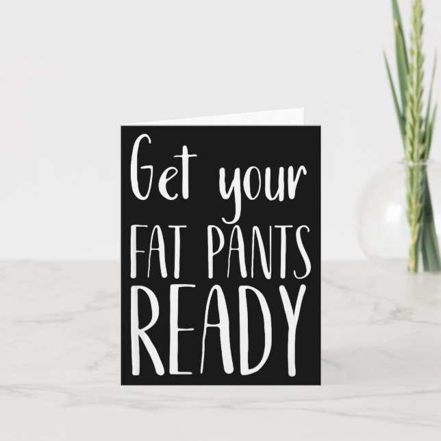 Tarjeta Get Your Fat Pants Ready - Funny Thanksgiving T Sh (Anverso)