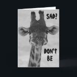 TARJETA GIRAFFE SAY "DON'T BE SAD" BIRTHDAYS ARE FUN CARD<br><div class="desc">THIS GIRAFFE HAS "GOOD ADVICE"... .DON'T BE SAD BIRTHDAYS ARE FUN NO MATTER "HOW OLD YOU ARE" SEND IT TODAY AND GET A HUGE LAUGH FROM FRIEND OR RELATIVE!</div>