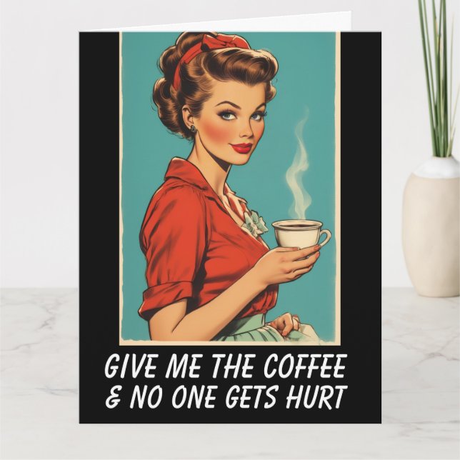 Tarjeta GIVE ME COFFEE NO ONE GETS HURT Greeting Card (Anverso)