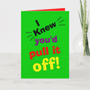 Tarjeta graciosas felicitaciones, sabía que lo sacarías.