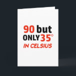 Tarjeta Gracioso diseño de cumpleaños 90<br><div class="desc">Puede que tenga 90 años,  pero soy mucho más joven en los regalos de cumpleaños de Celsius.</div>