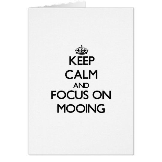 Tarjeta Guarde la calma y el foco en Mooing