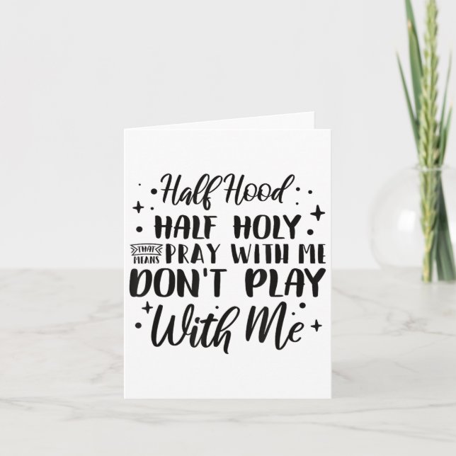 Tarjeta Half Hood Half Holy Means Pray With Me Don't Play  (Anverso)