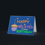 Tarjeta Happy Belated Birthday<br><div class="desc">Happy Belated Birthday I DIDN'T FORGET I'M JUST SLOOOW</div>