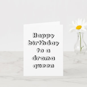 Tarjeta Happy birthday to a drama queen