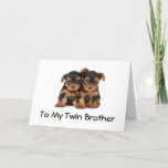 TARJETA HAPPY BIRTHDAY TO THE BEST *TWIN BROTHER* EVER<br><div class="desc">THESE "TWIN PUPS" SAY "HAPPY BIRTHDAY" FOR YOU TO YOUR TWIN BROTHER AND LET HER KNOW THAT HE IS THE "BEST" TWIN EVER AS WELL~~~
THANK YOU FOR STOPPING BY ONE OF MY EIGHT STORES!!!!</div>