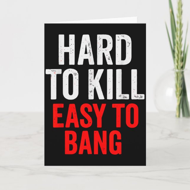 Tarjeta Hard To Kill Easy To' Bang - Funny Sarcasm Adult  (Anverso)