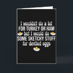 Tarjeta Haría Cosas Sospechosas Por Huevos Rellenos Feliz<br><div class="desc">Haré Cosas Sospechosas Por Huevos Rellenos Feliz Día de Acción de Gracias</div>