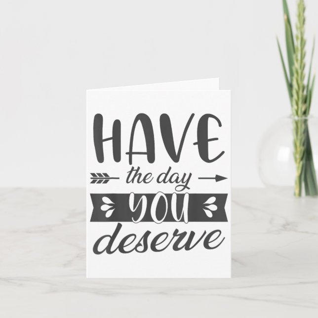 Tarjeta Have The Day You Deserve Motivational Saying  (Anverso)
