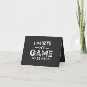 Tarjeta He parado mi juego para estar aquí, diversión sarc