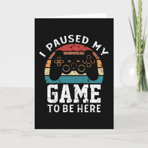 Tarjeta He Pausado Mi Juego Para Estar Aquí Jugando Gracio