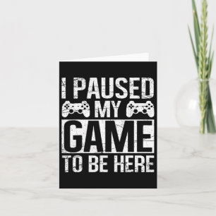 Tarjeta He Pausado Mi Juego Para Estar Aquí Video Gamers G