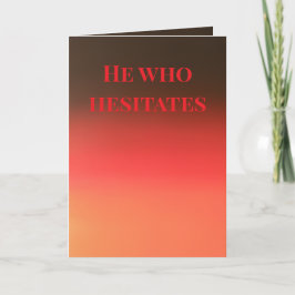 Tarjeta "He who hesitates" (Any) Gift