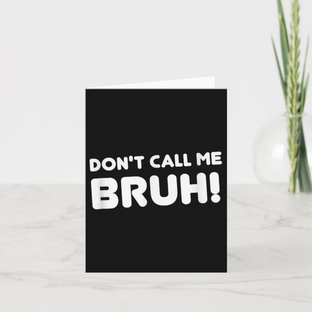 Tarjeta Humor Bruh! Don't Call Me Bruh Funny  (Anverso)