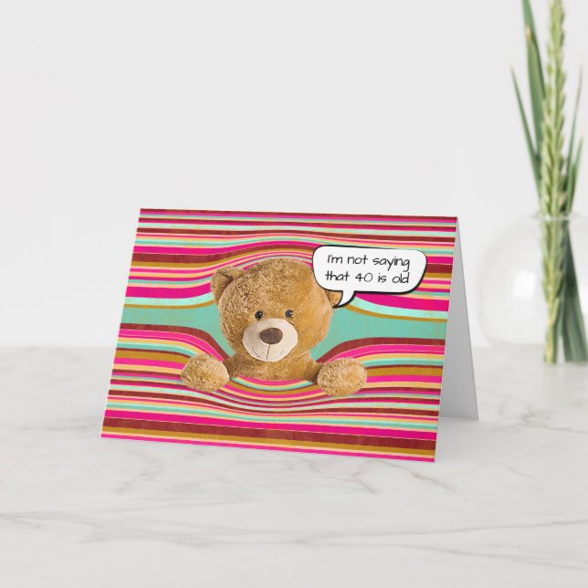 Tarjeta Humor de cumpleaños número 40 de Teddy Bear (Anverso)