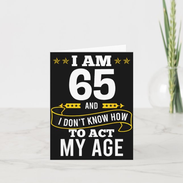 Tarjeta I Am 65 Year Old Birthday Don't Know How To Act My (Anverso)