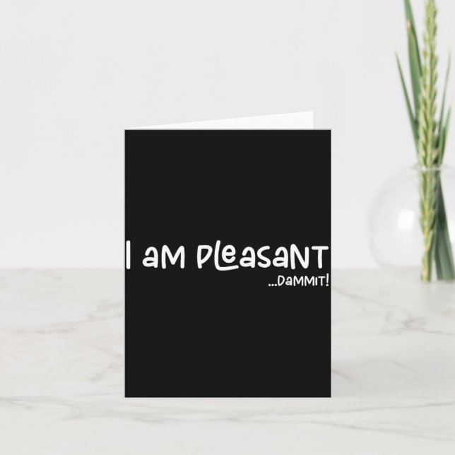 Tarjeta I Am Pleasant , Funny Humor Apparel Joke Gag  (Anverso)
