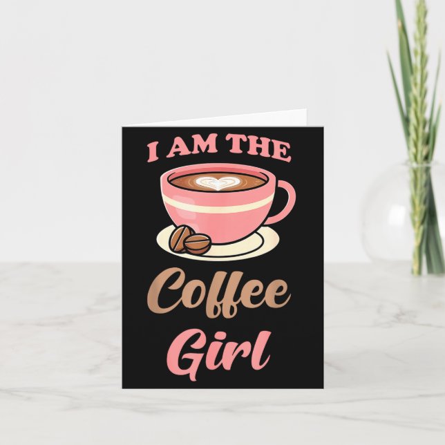 Tarjeta I Am The Coffee Girl Coffee Lover Women Girls  (Anverso)