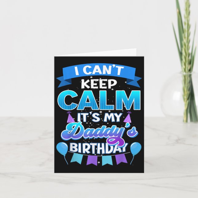 Tarjeta I Cant Keep Calm Its My Daddy Birthday Shirt Bday  (Anverso)