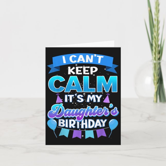 Tarjeta I Cant Keep Calm Its My Daughter Birthday Shirt Bd (Anverso)