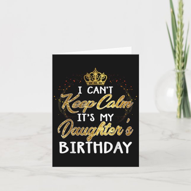 Tarjeta I Cant Keep Calm Its My Daughters Birthday Gift  (Anverso)