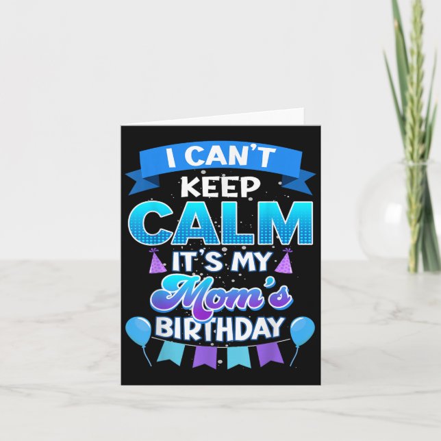 Tarjeta I Cant Keep Calm Its My Mom Birthday Shirt Bday  (Anverso)