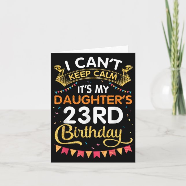 Tarjeta I Can't Keep It's My Daughter's 23rd Birthday 23 Y (Anverso)