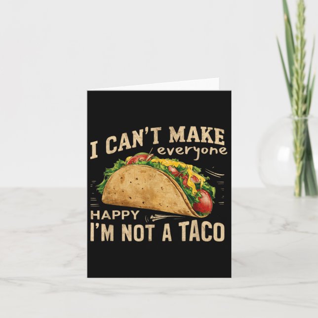 Tarjeta I Can't Make Everyone Happy I'm Not A Taco Funny T (Anverso)