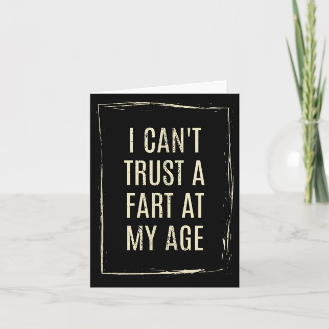 Tarjeta I Cant Trust A Fart At My Age  (Anverso)