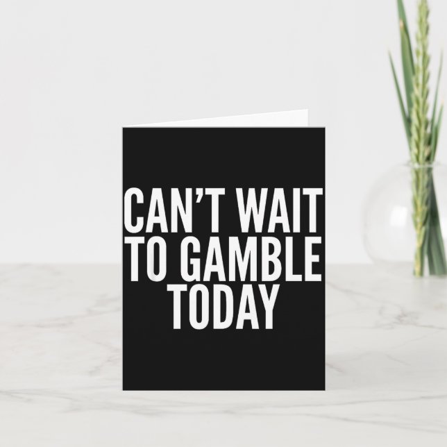 Tarjeta I Cant Wait To Gamble Today Funny Gambling  (Anverso)
