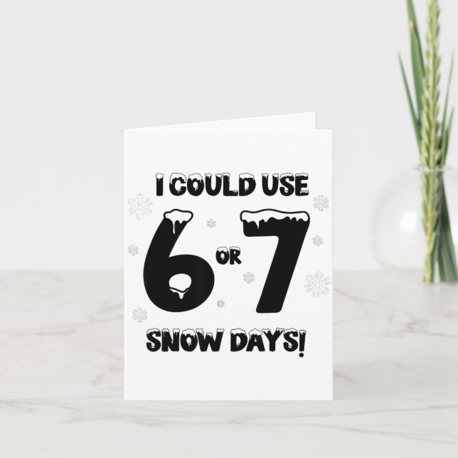 Tarjeta I Could Use 6 7 Snow Days Funny Snowy Day Teacher  (Anverso)
