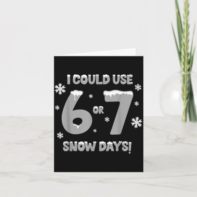 Tarjeta I Could Use 6 7 Snow Days Funny Snowy Day Teacher  (Anverso)
