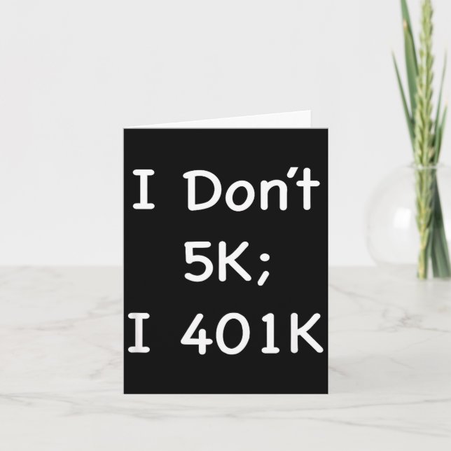 Tarjeta I Don't 5k; I 401k Funny Retiree  (Anverso)