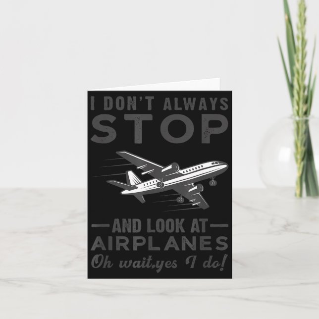 Tarjeta I Don't Always Stop And Look At Airplanes Novelty  (Anverso)
