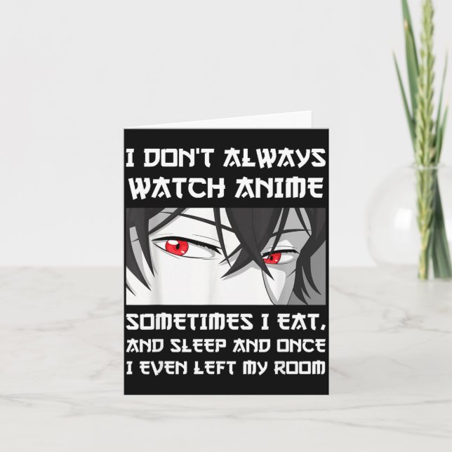 Tarjeta I Don't Always Watch Anime Sometimes I Eat And Sle (Anverso)