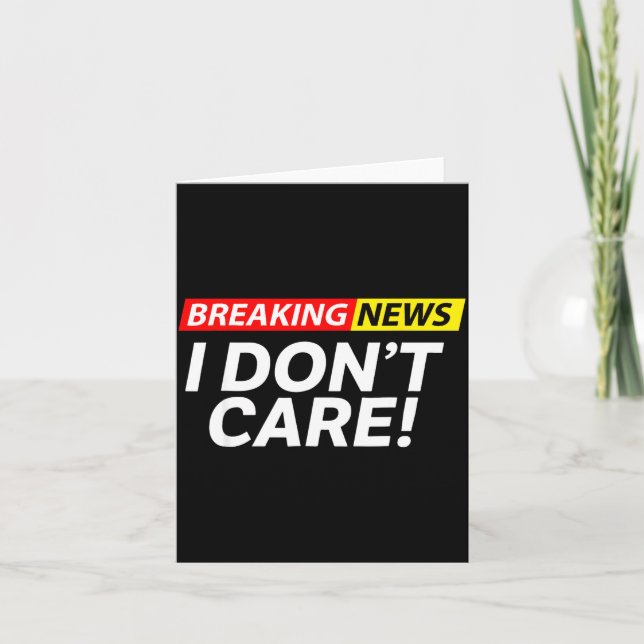 Tarjeta I Don't Care Breaking News Funny  (Anverso)