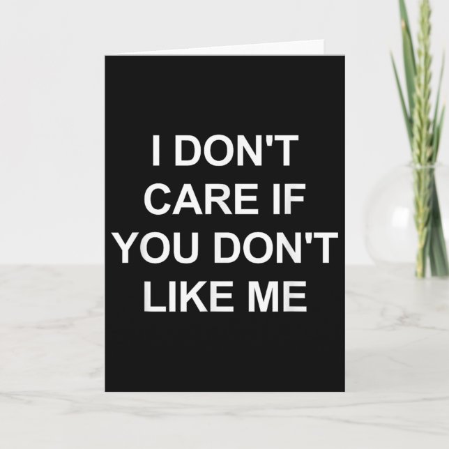 Tarjeta I Don't Care If You Don't Like Me, Funny, Jokes, S (Anverso)
